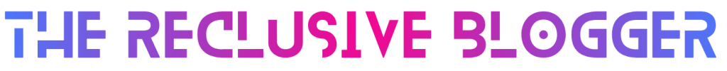Text graphic featuring the words 'THE RECLUSE BLOGGER' in a bold, colorful font.
